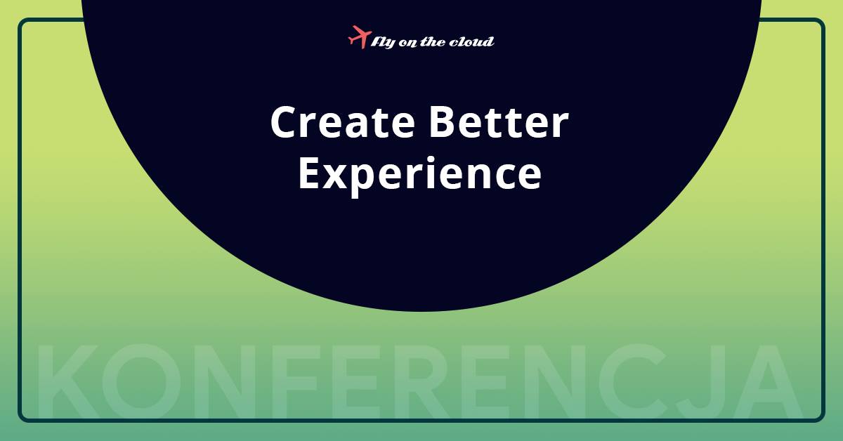 Szkolenie: Create Better Experience